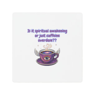 Funny Caffeine Overdose Spiritual Awakening gifts Metal Print