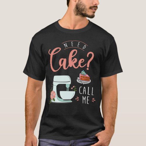 Funny Cake Baker Pastry Chef Quote T_Shirt