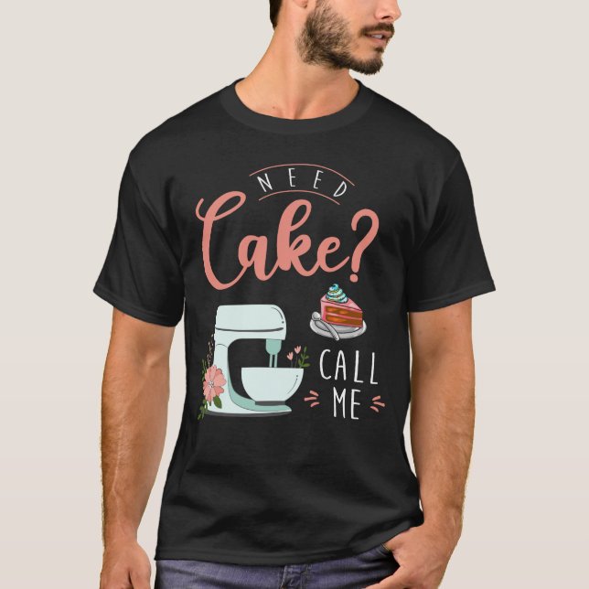 Funny Cake Baker Pastry Chef Quote T-Shirt (Front)