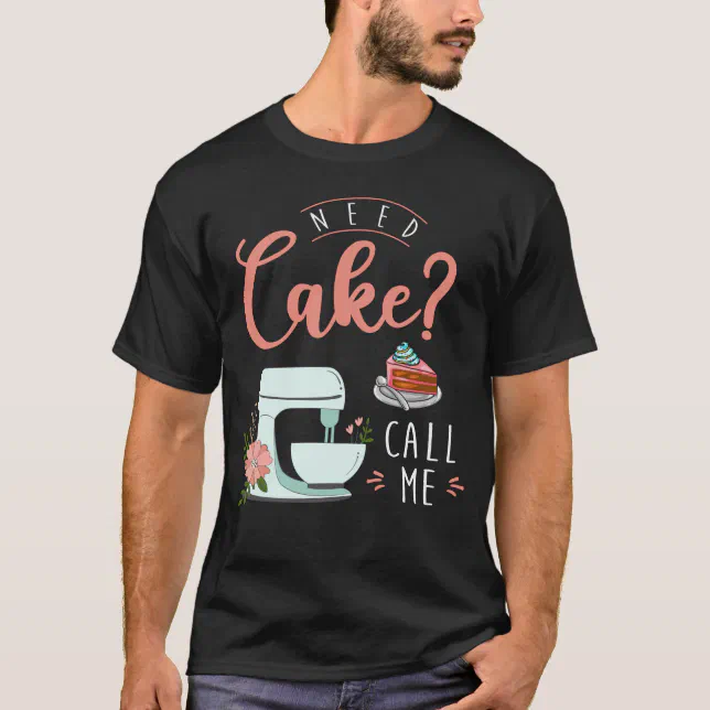 Funny Cake Baker Pastry Chef Quote T-Shirt
