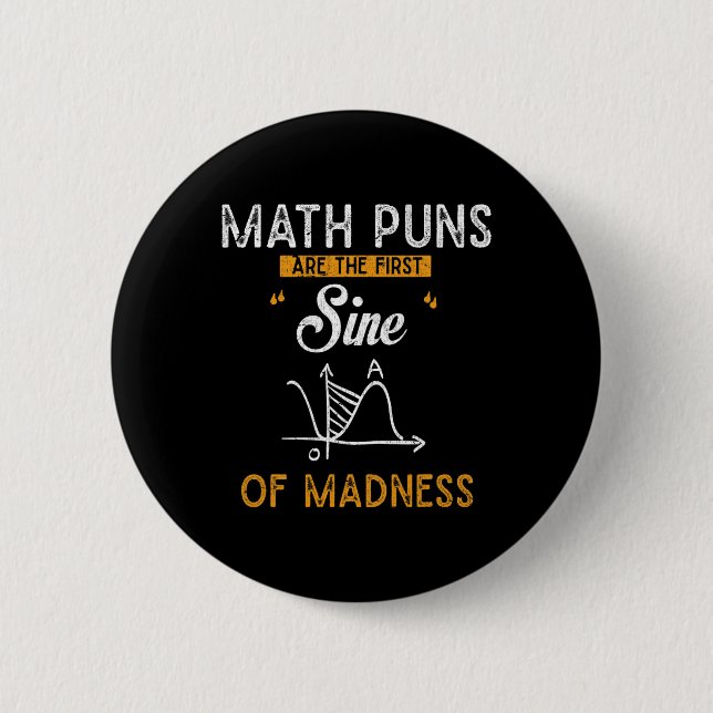 Funny Calculus Math Puns Are The First Sine Of Mad Button (Front)