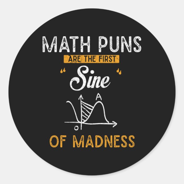 Funny Calculus Math Puns Are The First Sine Of Mad Classic Round Sticker (Front)