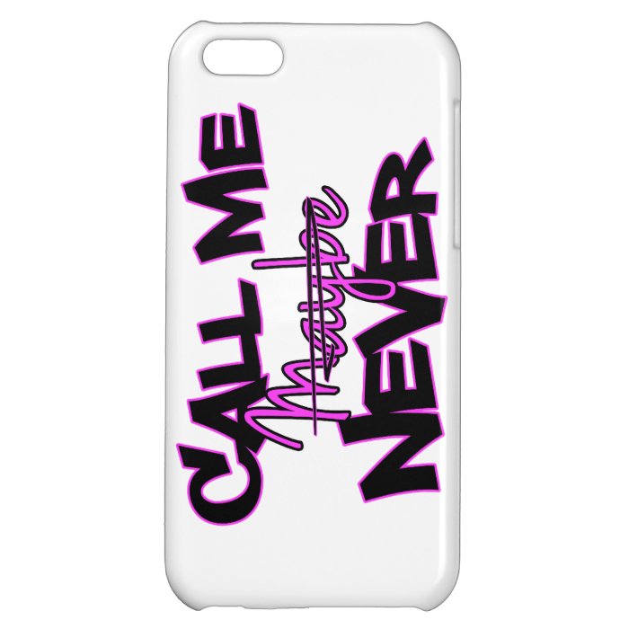 Funny Call Me Maybe Never iPhone Case iPhone 5C Case