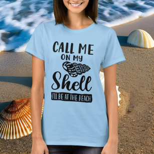 funny call me on my shell I'll be at the beach T-Shirt
