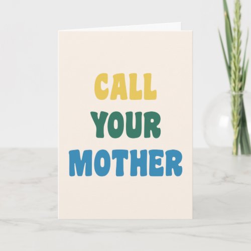 Funny Call Your Mother Mom Colorful Quote Card