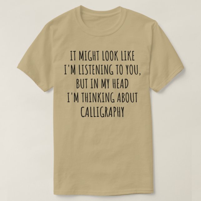 Funny Calligraphy Gift Idea In My Head Ix27m Think T-Shirt (Design Front)