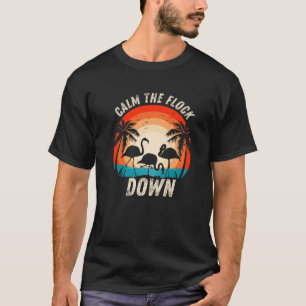 Funny Calm The Flock Down Pink Flamingo Retro Suns T-Shirt