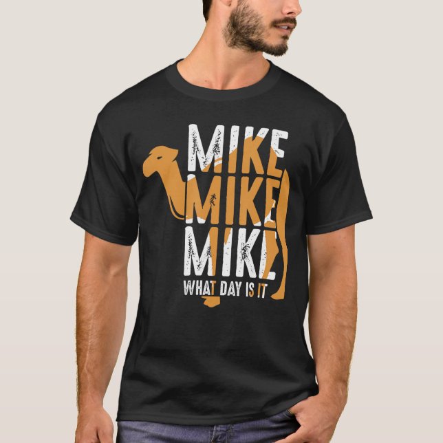 Funny Camel Quote Mike Mike Mike What Day is It re T-Shirt (Front)