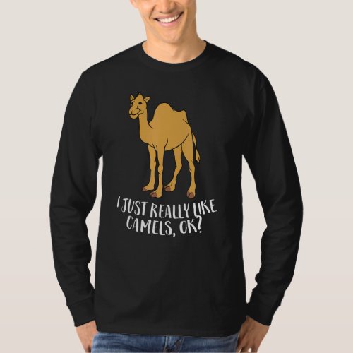 Funny Camels I Just Really Like Camels Ok Funny Ca T_Shirt