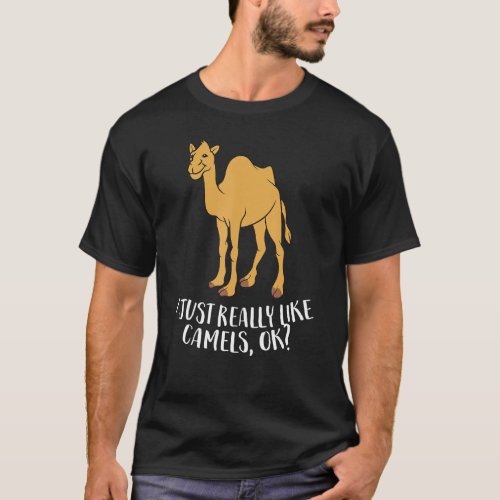 Funny Camels I Just Really Like Camels Ok Funny Ca T_Shirt