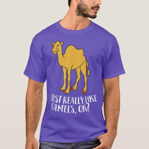 Funny Camels I Just Really Like Camels Ok Funny Ca T_Shirt