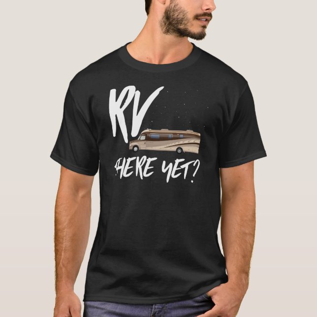 Funny Camper Gift - RV There Yet? T-Shirt (Front)