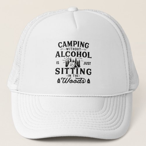 Funny camping and drinking sayings trucker hat