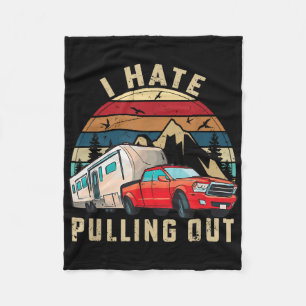 Funny Camping Car Saying Camper, I Hate Pulling Ou Fleece Blanket