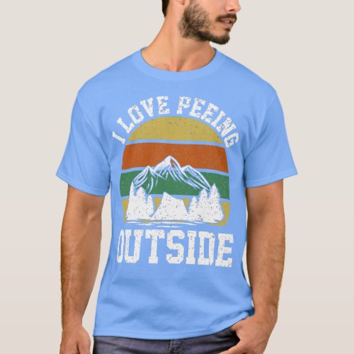 Funny Camping Hiking Outrs I Love Peeing Outside T_Shirt