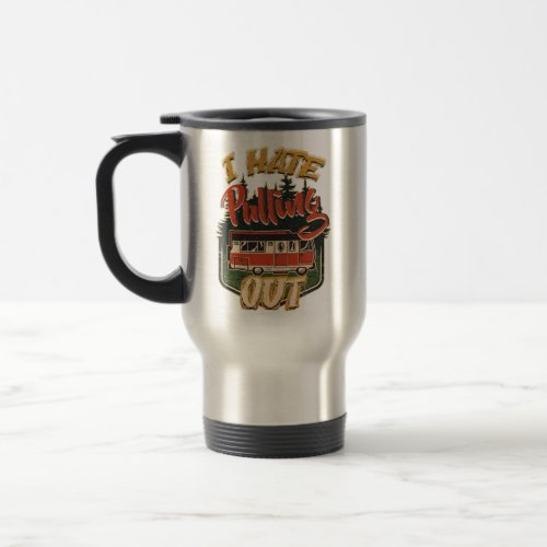 Funny Camping I Hate Pulling Out Retro Travel Trai Travel Mug