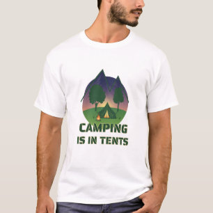 Funny "Camping Is In Tents" Outdoor Adventure Pun T-Shirt