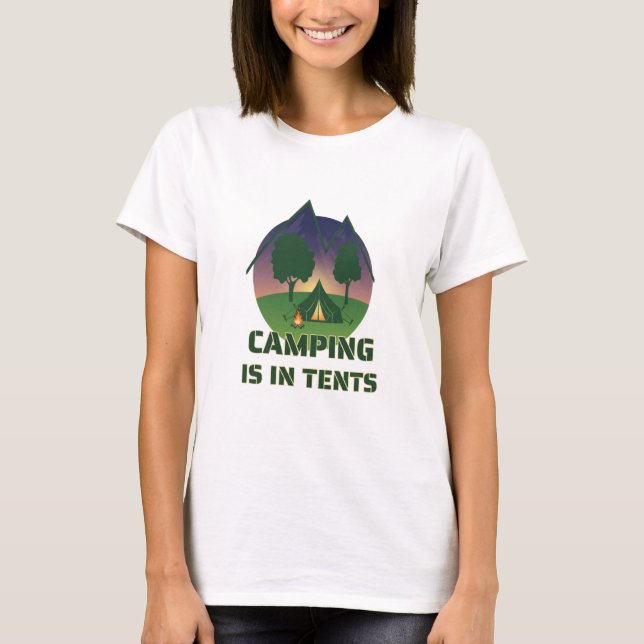 Funny "Camping Is In Tents" Outdoor Adventure Pun T-Shirt (Front)