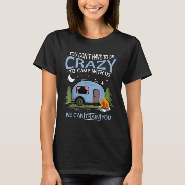 Funny Camping Lover Crazy Camping Joke   Idea Des  T-Shirt (Front)