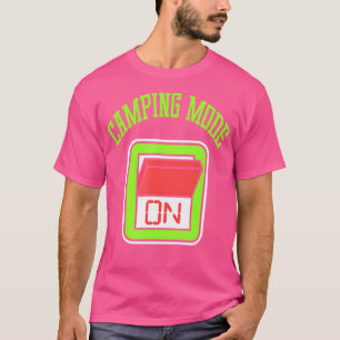 Funny Camping Mode On 	 Camper Hiking Meme Gift Qu T-Shirt
