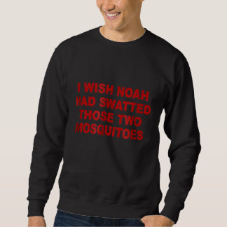 Funny Camping Mosquito  I Wish Noah Had Swatted Sweatshirt