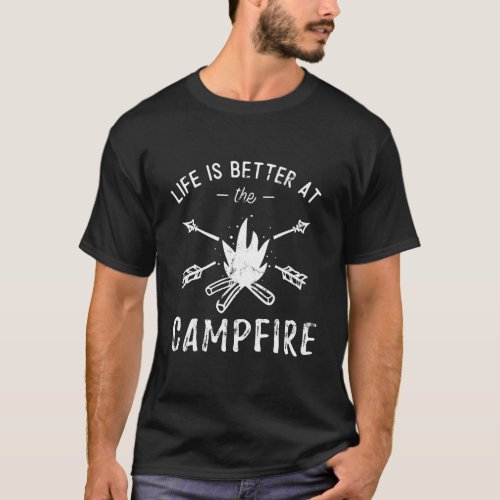 Funny Camping Quote Life Is Better At The Campfire T_Shirt