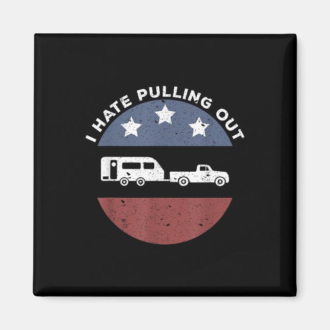 Funny Camping Rv I Hate Pulling Out  Magnet (Front)