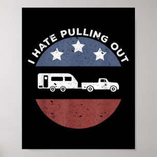 Funny Camping Rv I Hate Pulling Out Poster