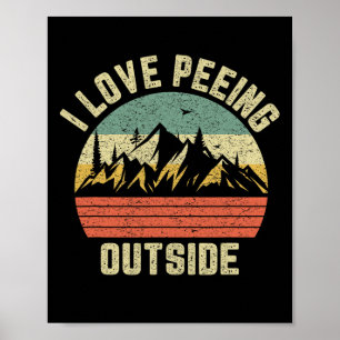 Funny Camping Shirt Hiking Outdoors I Love Peeing Poster
