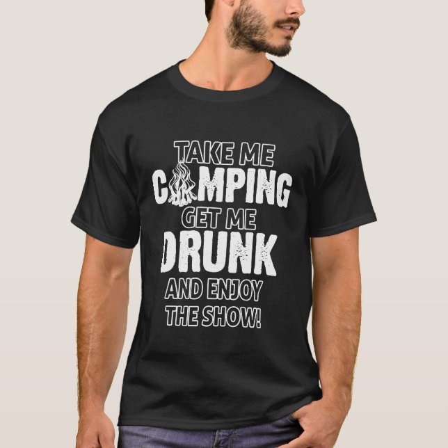 Funny Camping Shirt Take Me Camping Get Me Drunk (Front)