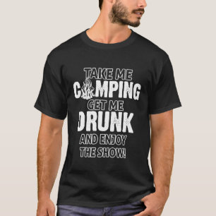 Funny Camping Take Me Camping Get Me Drunk T-Shirt
