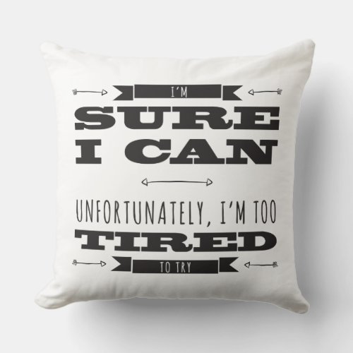 Funny Can But Too Tired to Try Typography Throw Pillow