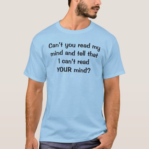 Funny Cant You Read My MindCant Read Your Mind T_Shirt