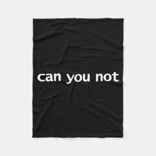 Funny Can You Not Saying Quotes Gift Fleece Blanket