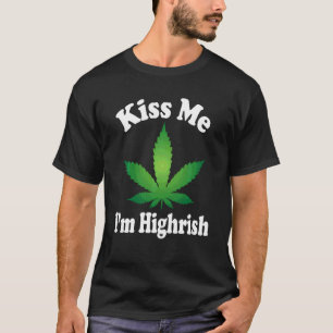 Funny Canabis Hippie Lucky Weed Leaf Kiss Me I M H T-Shirt