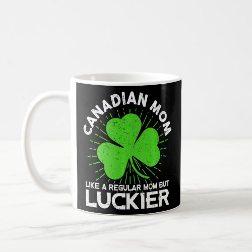 Funny Canadian Mom St Patrick S Day Lucky Irish Ma Coffee Mug