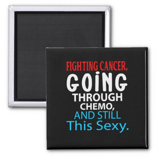 Funny Cancer Fighter Inspirational Quote Chemo Magnet