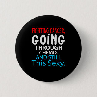 Funny Cancer Fighter Inspirational Quote Chemo Pat Button