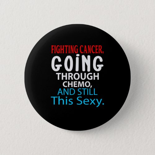 Funny Cancer Fighter Inspirational Quote Chemo Pat Button