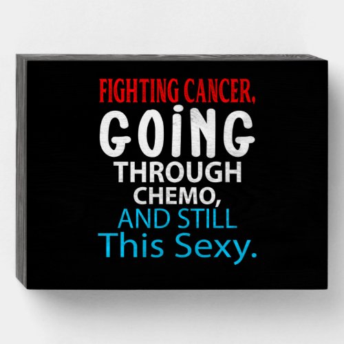 Funny Cancer Fighter Inspirational Quote Chemo Wooden Box Sign