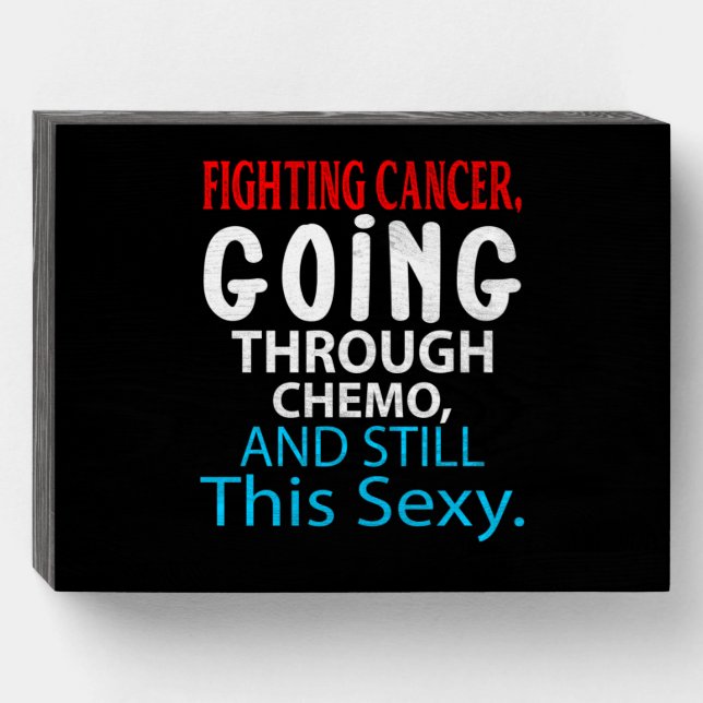 Funny Cancer Fighter Inspirational Quote Chemo Wooden Box Sign (Front Horizontal)