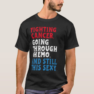 Funny Cancer Fighter Inspirational Quote   T-Shirt
