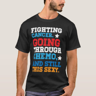 Funny Cancer Fighter Inspirational Quote T-Shirt