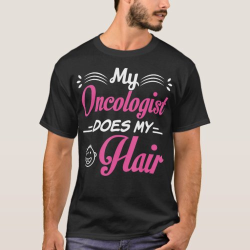 Funny Cancer Prize My Oncologist Does My Hair Surv T_Shirt