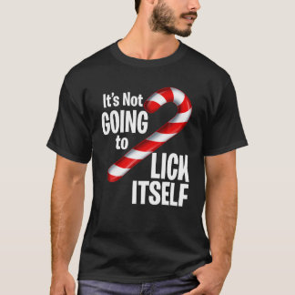 Funny Candy Cane It s Not Going To Lick Itself Chr T-Shirt