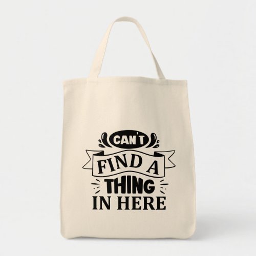 Funny Cant Find A Thing In Here Typography  Tote Bag