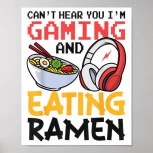 Funny Can't Hear You I'm Gaming And Eating Ramen G Poster