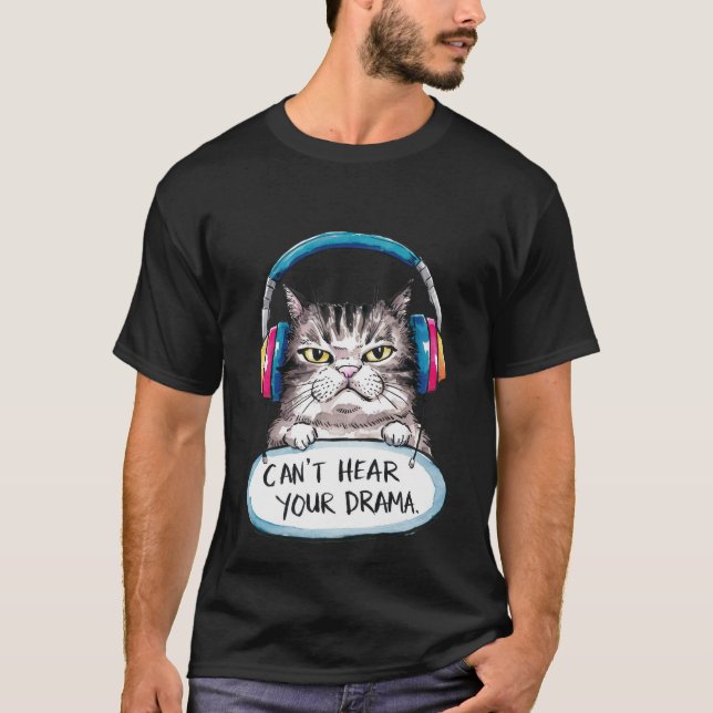 Funny "Can't Hear Your Drama" Sarcastic Cat✨🎧🐈 T-Shirt (Front)