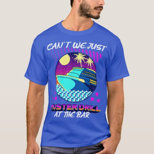 Funny Cant We Just Muster Drill At The Bar Cruise T_Shirt