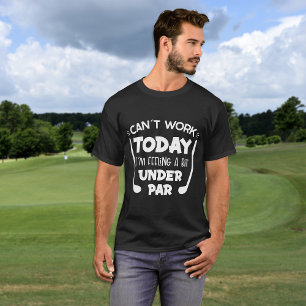 Funny Can't Work Feeling Under Par T-Shirt